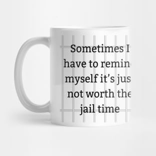 Avoiding Jail Time Tee - Comical Reminder Shirt 'Not Worth It' Quote Tee for Stress Relief & Laughter Mug